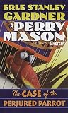 Gardner, Erle Stanley: The Case of the Perjured Parrot Gardner, Erle Stanley: The Case of the Perjured Parrot
