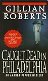 Roberts, Gillian: Caught Dead in Philadelphia Roberts, Gillian: Caught Dead in Philadelphia