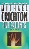 Crichton, Michael: Five Patients: The Hospital Explained Crichton, Michael: Five Patients: The Hospital Explained