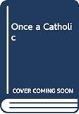 Occhiogrosso, Peter: Once a Catholic Occhiogrosso, Peter: Once a Catholic