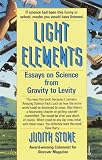Stone, Judith: Light Elements: Essays in Science from Gravity to Levity