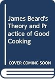 Beard, James: James Beard's Theory & Practice of Good Cooking