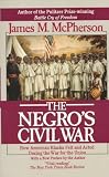 McPherson, James M.: The Negro's Civil War: How American Blacks Felt and Acted During the War for the Union McPherson, James M.: The Negro's Civil War: How American Blacks Felt and Acted During the War for the Union
