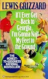 Grizzard, Lewis: If I Ever Get Back to Georgia, I'm Gonna Nail My Feet to the Ground Grizzard, Lewis: If I Ever Get Back to Georgia, I'm Gonna Nail My Feet to the Ground