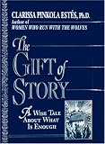 Estes, Clarissa P.: The Gift of Story : A Wise Tale about What Is Enough Estes, Clarissa P.: The Gift of Story : A Wise Tale about What Is Enough