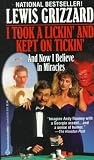 Grizzard, Lewis: I Took a Lickin' and Kept on Tickin' : And Now I Believe in Miracles Grizzard, Lewis: I Took a Lickin' and Kept on Tickin' : And Now I Believe in Miracles