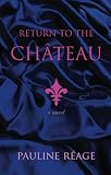 Reage, Pauline: Return to the Chateau: Preceded by A Girl in Love Reage, Pauline: Return to the Chateau: Preceded by A Girl in Love