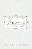 Jones, Timothy: The Art of Prayer: A Simple Guide Jones, Timothy: The Art of Prayer: A Simple Guide