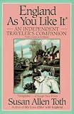 Toth, Susan Allen: England As You Like It : An Independent Traveler's Companion Toth, Susan Allen: England As You Like It : An Independent Traveler's Companion