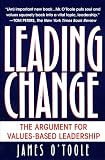 O'Toole, James: Leading Change: The Argument for Values-Based Leadership O'Toole, James: Leading Change: The Argument for Values-Based Leadership