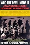 Bogdanovich, Peter: Who the Devil Made It? : Conversations with Legendary Film Directors