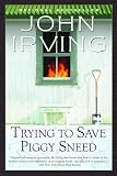 Irving, John: Trying to Save Piggy Sneed Irving, John: Trying to Save Piggy Sneed