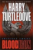 Turtledove, Harry: American Empire : Blood and Iron Turtledove, Harry: American Empire : Blood and Iron