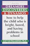 Palladino, Lucy Jo: Dreamers, Discoverers, and Dynamos: How to Help the Child Who Is Bright, Bored, and Having Problems in School