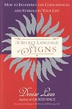 Linn, Denise: The Secret Language of Signs: How to Interpret the Coincidences and Symbols in Your Life Linn, Denise: The Secret Language of Signs: How to Interpret the Coincidences and Symbols in Your Life