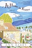 Barry, Ann: At Home in France: Tales of an American and Her House Abroad Barry, Ann: At Home in France: Tales of an American and Her House Abroad