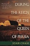 Chase, Joan: During the Reign of the Queen of Persia