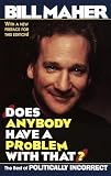 Maher, Bill: Does Anybody Have a Problem With That?: Politically Incorrect's Greatest Hits