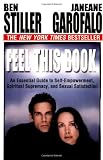 Stiller, Ben: Feel This Book : An Essential Guide to Self-Empowerment, Spiritual Supremacy, and Sexual Satisfaction