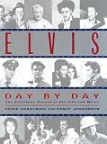 Guralnick, Peter: Elvis Day-by-Day : The Definitive Record of His Life and Work Guralnick, Peter: Elvis Day-by-Day : The Definitive Record of His Life and Work