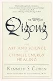 Cohen, Ken: The Way of Qigong: The Art and Science of Chinese Energy Healing