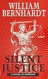 Bernhardt, William: Silent Justice Bernhardt, William: Silent Justice