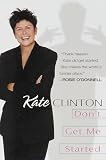 Clinton, Kate: Don't Get Me Started