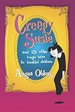 Oblong, Angus: Creepy Susie: And 13 Other Tragic Tales for Troubled Children Oblong, Angus: Creepy Susie: And 13 Other Tragic Tales for Troubled Children