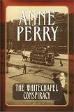 Perry, Anne: The Whitechapel Conspiracy Perry, Anne: The Whitechapel Conspiracy