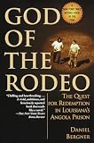 Bergner, Daniel: God of the Rodeo: The Quest for Redemption in Louisiana's Angola Prison Bergner, Daniel: God of the Rodeo: The Quest for Redemption in Louisiana's Angola Prison