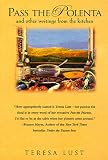 Lust, Teresa: Pass the Polenta: And Other Writings from the Kitchen