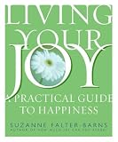 Falter-Barns, Suzanne: Living Your Joy: A Practical Guide to Happiness Falter-Barns, Suzanne: Living Your Joy: A Practical Guide to Happiness