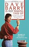 Barry, Dave: Dave Barry Is Not Making This Up Barry, Dave: Dave Barry Is Not Making This Up
