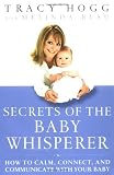 Hogg, Tracy: Secrets of the Baby Whisperer : How to Calm, Connect, and Communicate with Your Baby