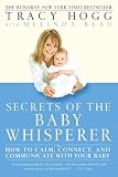 Blau, Melinda: Secrets Of The Baby Whisperer: How To Calm, Connect, And Communicate With Your Baby