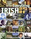 Ruckenstein, Lelia: Everything Irish: the History, Literature, Art, Music, People, and Places of Ireland, from A to Z