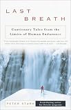 Stark, Peter: Last Breath : Cautionary Tales from the Limits of Human Endurance Stark, Peter: Last Breath : Cautionary Tales from the Limits of Human Endurance