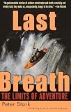Stark, Peter: Last Breath: The Limits of Adventure Stark, Peter: Last Breath: The Limits of Adventure