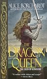 Borchardt, Alice: The Dragon Queen Borchardt, Alice: The Dragon Queen