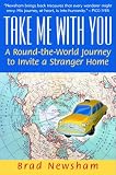 Newsham, Brad: Take Me With You: A Round-The-World Journey to Invite a Stranger Home