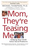Thompson, Michael: Mom, They're Teasing Me: Helping Your Child Solve Social Problems
