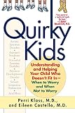 Klass, Perri: Quirky Kids: Understanding and Helping Your Child Who Doesn't Fit in- When to Worry and When Not to Worry