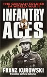 Kurowski, Franz: Infantry Aces : The German Wehrmacht in World War II Kurowski, Franz: Infantry Aces : The German Wehrmacht in World War II