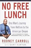 Carroll, Rodney: No Free Lunch : One Man's Journey from Welfare to the American Dream Carroll, Rodney: No Free Lunch : One Man's Journey from Welfare to the American Dream
