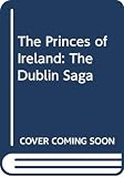 Rutherfurd, Edward: The Princes of Ireland: The Dublin Saga Rutherfurd, Edward: The Princes of Ireland: The Dublin Saga