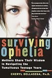 Dellasega, Cheryl: Surviving Ophelia: Mothers Share Their Wisdom in Navigating the Tumultuous Teenage Years Dellasega, Cheryl: Surviving Ophelia: Mothers Share Their Wisdom in Navigating the Tumultuous Teenage Years