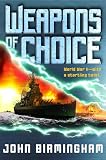 Birmingham, John: Weapons of Choice: World War II With a Startling Twist Birmingham, John: Weapons of Choice: World War II With a Startling Twist