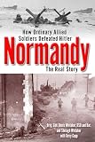 Whitaker, Shelagh: Normandy: The Real Story How Ordinary Allied Soldiers Defeated Hitler Whitaker, Shelagh: Normandy: The Real Story How Ordinary Allied Soldiers Defeated Hitler