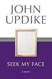 Updike, John: Seek My Face Updike, John: Seek My Face