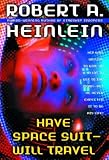 Heinlein, Robert A.: Have Space Suit, Will Travel Heinlein, Robert A.: Have Space Suit, Will Travel